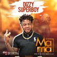 Dizzy_Superboy_-_Mama_(Loadedgists.com.ng) (1)