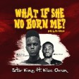 Star King Ft. Klaz Oman - What If She No Born Me _ @star_king009 | 360nobsdegreess.com