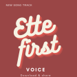 Voice -  [ Ette First]