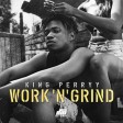 King Perryy – Work 'N' Grind