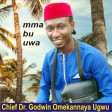Mma Bu Uwa - Chief Dr Godwin Omekannaya Ugwu
