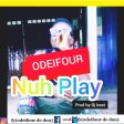 ODEIFOUR - NUH PLAY prod by Bj beat