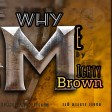 Mighty brown_ Why me_