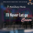 I Will Never Let Go (Prod. by Itz Stance)