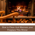 How to Clean And Maintain your Fireplace This Winter