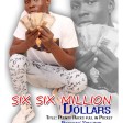 Six Six Million Dollar - Plenty Racks Full In My Pocket