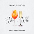 Slade - Juice & Wine Feat. Emo6ix
