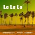 Masterkraft – La La La ft Phyno & Selebobo