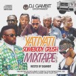 Dj Gambit - Yatiyati & Somebody Crush Mix - +2348122390211