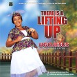 Ugo Jesus (The Praise Lifter) - There Is A Lifting Up