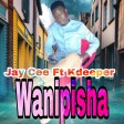 Jay Cee Ft Kdeeper  Wanipisha By Kdeeper