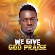 Akpororo - We Give God Praise