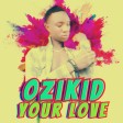 Ozi Kid - Your Love (Prod. Harmless TMS)