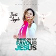 Ifechi Angela - Shine On My Favour Jesus