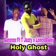 Aaronzo Ft T Jazzy x Lonce Daley - Holy Ghost
