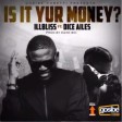 iLLbliss – Is It Your Money? ft Dice Ailes