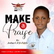 Make A Praise Joshua C.D ft. Fidelis