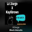 Lil2large Ft. Kay6brown - Black Biscuits _ @lil2large | 360nobsdegreess.com