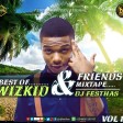 DJ FESTHAS - VOL 1 BEST OF WIZKID & FRIENDS MIXTAPE