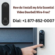 How Arlo Essential Wired and Wireless Video Doorbell Installation: Dial +1 877-852-0007