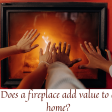 Does a Fireplace Add Value to a home