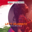 Jmax x Xthunder - Let's Celebrate (Prod. by Mista Stance)