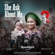Sparklight Aboyee – She Ask About Me