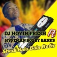 DJ HOYIN FRESH %ft% HYPEMAN BOBBY BANKS SHEDI BALA BALA REFIX