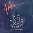 Nosa – Na Your Way ft Mairo Ese