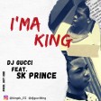 Dj Gucci Ft. Sk Prince – I'ma King