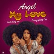 MY LOVE BY  ANGEL  [FT YOUNG CEE ]  [PRO BY YOUNG CEE KUZAZA STREET MUSIC]