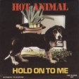 Hot Animal (heavy mix) Hold on to me