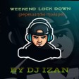 Dj izan_Weekend_-Lock_Down _(pepewanda Mixtape )+233268547858
