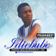 IDIEBUBE (Frankbestchiz ft Amicable chiz & Baby G )