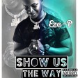 Eze P Show us the way