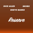 Dice Alies, Sheye Banks & Skiibii - Reserve