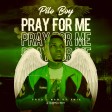 Pilo Boy - Pray For Me (Prod. By; X MIX)